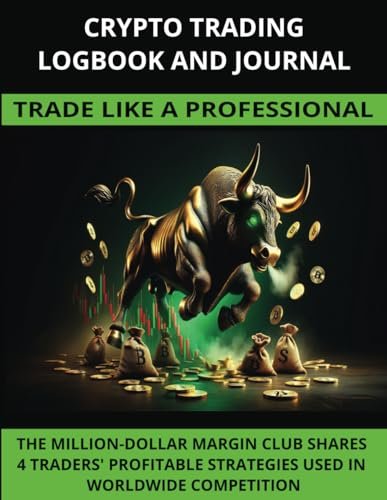 CRYPTO TRADING LOGBOOK AND JOURNAL: TRADE LIKE A PROFESSIONAL