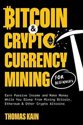 Bitcoin and Cryptocurrency Mining for Beginners: Earn Passive Income a…
